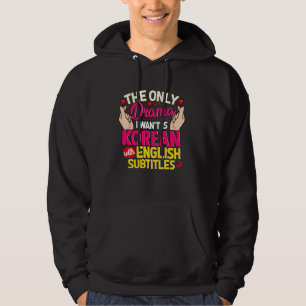 K-Dramas Only Drama I Want Is Korean With English Hoodie