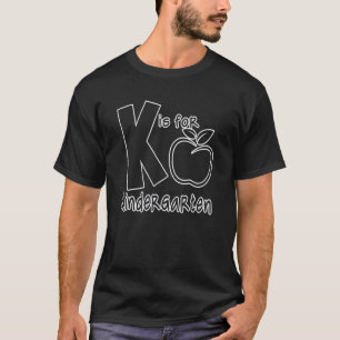 K Is For Kindergarten Kids Teachers Back To Schoo T-Shirt