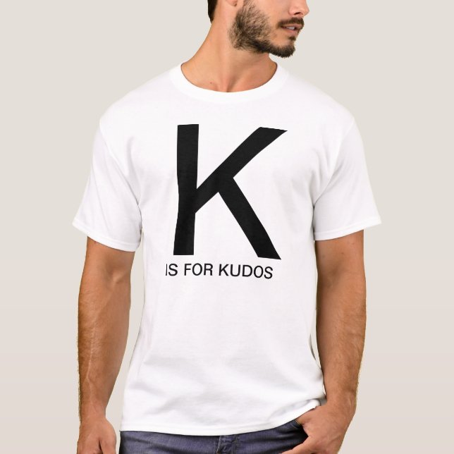 K is for Kudos T-Shirt (Front)