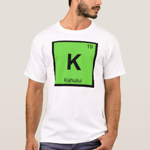 K - Kahului Maui Hawaii Chemistry Periodic Table T-Shirt