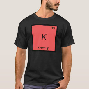 K - Ketchup Funny Chemistry Element Symbol T-Shirt