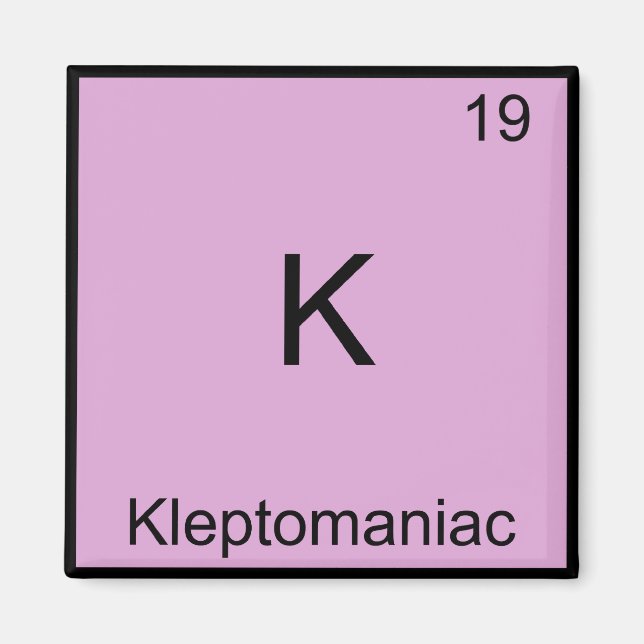 K - Kleptomaniac Funny Chemistry Element Symbol Magnet (Front)