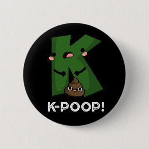 K-poop Funny K-pop Poo Pun Dark BG 6 Cm Round Badge
