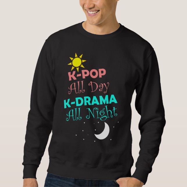 K-Pop All Day K-Drama All Night Korean Fun Fashion Sweatshirt (Front)