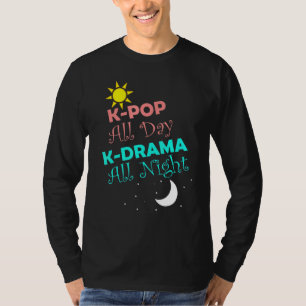 K-Pop All Day K-Drama All Night Korean Fun Fashion T-Shirt