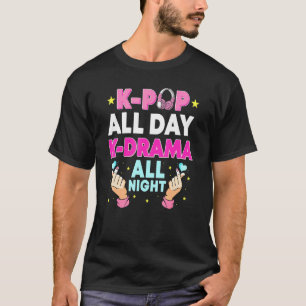 K-Pop All Day K-Drama All Night Korean Pop Fan Dra T-Shirt