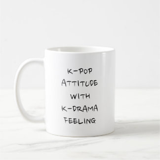 K-POP ATTITUDE WITH K-DRAMA FEELING COFFEE MUG