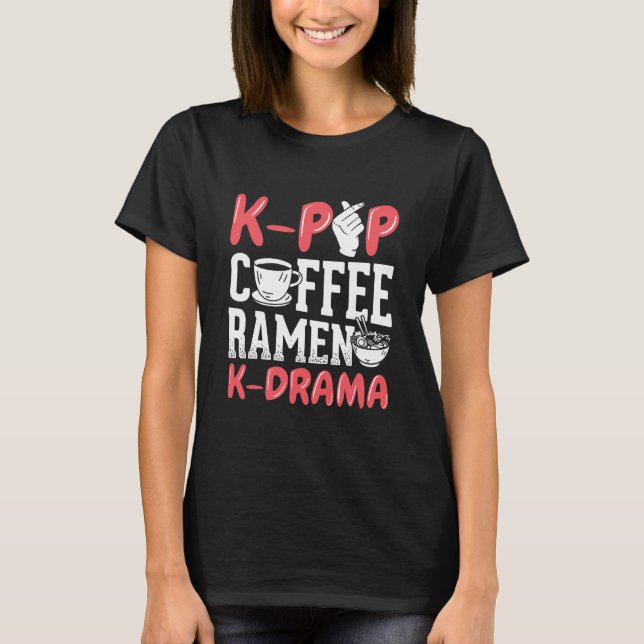 K Pop Coffee Ramen K Drama Korean Music Kpop  T-Shirt (Front)