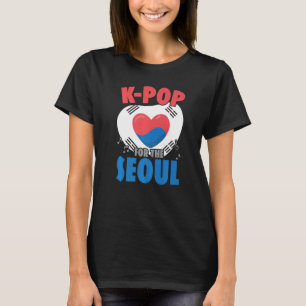 K Pop For The Seoul Korean Pop Music K Pop South T-Shirt
