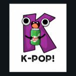 K-Pop Funny Music Soda Pop Pun Poster<br><div class="desc">K-Pop Funny Music Soda Pop Pun features a cute alphabet K with a soda pop. Perfect pun gift for family and friends who love cute music k-pop puns.</div>