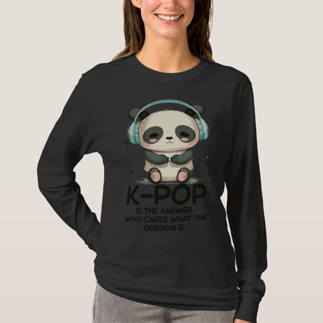 K Pop Is The Answer Panda Kpop Merch K pop Merchan T-Shirt (Front)