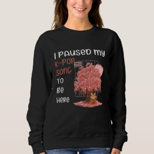 K Pop   Kpop Song Paused 10 Sweatshirt