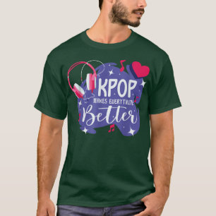 K-Pop Makes Everything Better Korean Pop Music Sou T-Shirt