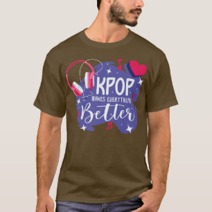 K-Pop Makes Everything Better Korean Pop Music Sou T-Shirt