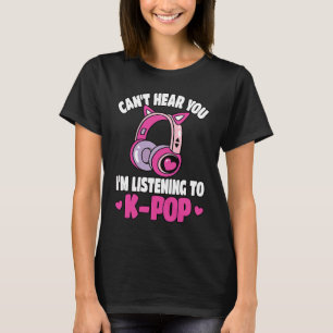 K Pop Music Can't Hear You Korean Pink K Pop T-Shirt