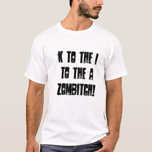 K to the I, to the A, Zombitch! T-Shirt (Front)