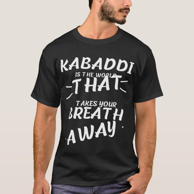 kabaddi is the word that take your breath away T-Shirt (Front)