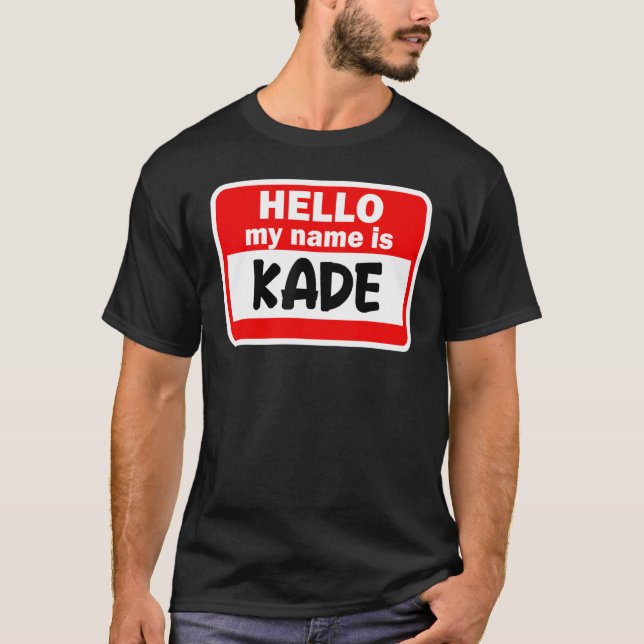Kade Hello Hi My Name Is Tshirt Name On Custom (Front)