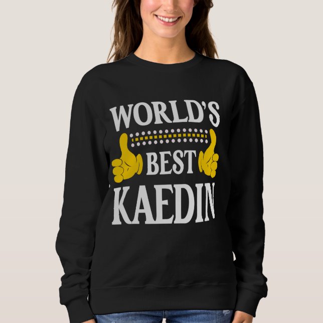 Kaedin Personal Name Funny First Name World's Best Sweatshirt (Front)