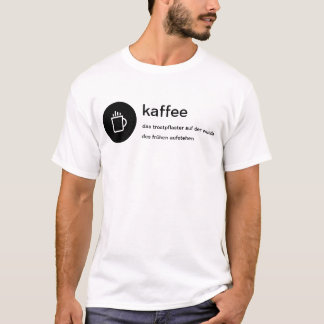 kaffee - the consolation of wake up early T-Shirt
