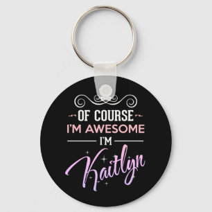 Kaitlyn Of Course I'm Awesome Novelty Key Ring
