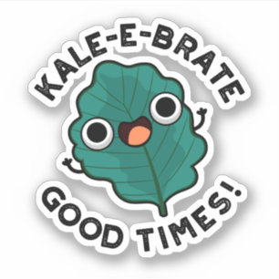 Kale-e-brate Good Times Funny Veggie Kale Pun