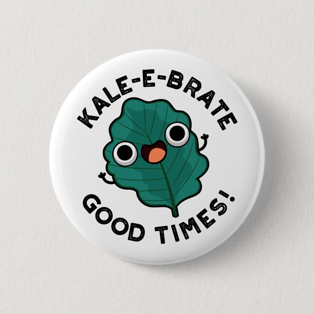 Kale-e-brate Good Times Funny Veggie Kale Pun  6 Cm Round Badge (Front)