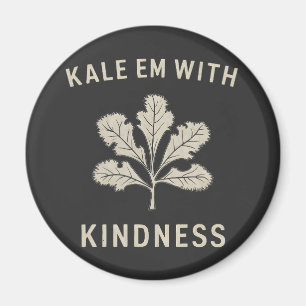 Kale Em With Kindness Funny Pun Veggies Vegan   Magnet