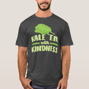 Kale Them With Kindness T-Shirt
