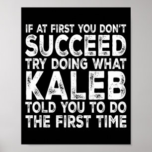 Kaleb - If At First You Don't Succeed Try Doing Wh Poster