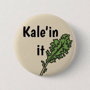 "Kale'in it" Veggie Pun Button