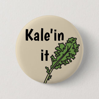 "Kale'in it" Veggie Pun Button