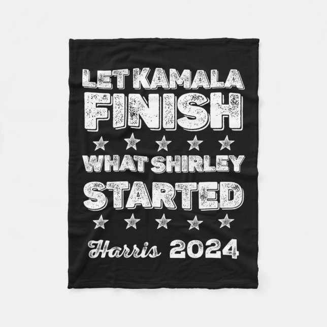 Kamala Finish What Shirley Started  Fleece Blanket (Front)