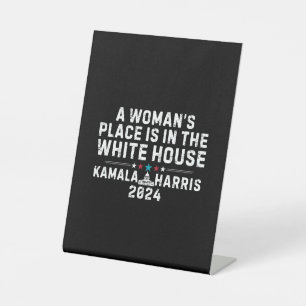 Kamala Harris 2024- A Woman's Place is in the Whit Pedestal Sign