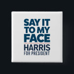 Kamala Harris 2024 Say It To My Face  15 Cm Square Badge<br><div class="desc">Kamala Harris 2024 Say It To My Face</div>