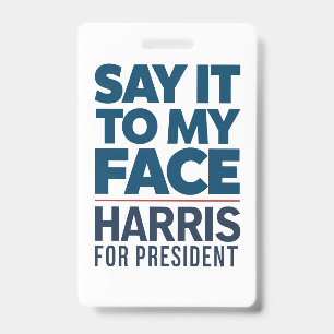 Kamala Harris 2024 Say It To My Face  ID Badge
