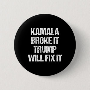 Kamala Harris Broke It Trump Will Fix It 6 Cm Round Badge