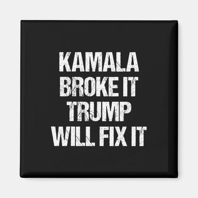 Kamala Harris Broke It Trump Will Fix It  Magnet (Front)