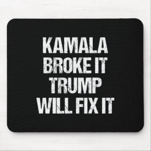 Kamala Harris Broke It Trump Will Fix It Mouse Pad