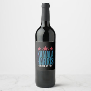 Kamala Harris If You Got Something To Say Say It  Wine Label