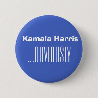 Kamala Harris...OBVIOUSLY 6 Cm Round Badge
