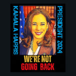 Kamala Harris Pop Art President 2024 We're Not Goi Poster<br><div class="desc">Kamala Harris Pop Art President 2024 We're Not Going Back</div>