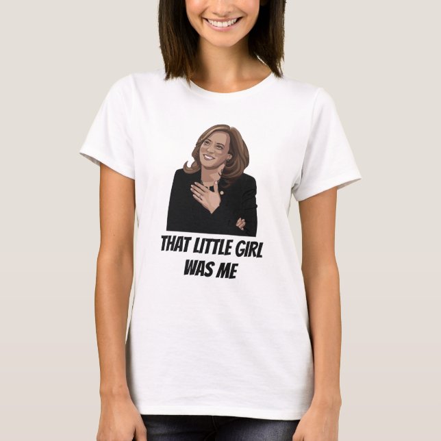 Kamala Harris That Little Girl Was Me T-Shirt (Front)