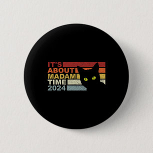 Kamala Harris W Cat 2024 It's About Madam Time Pre 6 Cm Round Badge