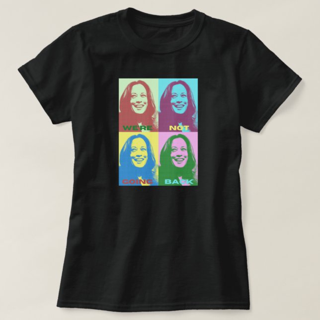 Kamala Harris: We're Not Going Back Pop Art T-Shirt (Design Front)