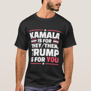 Kamala Is For They-them Trump Is For You T-Shirt