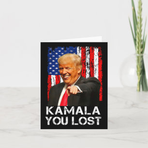 Kamala You Lost Funny Trump Laughing At Kamala Har Card