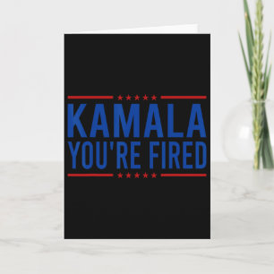 Kamala You're Fired 2024 Funny Donald Trump Saying Card