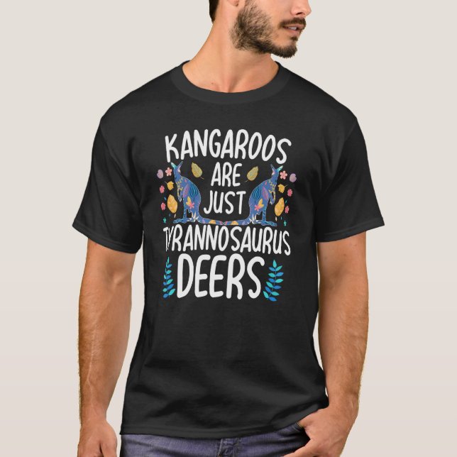 Kangaroos Are Just Tyrannosaurus Deers Funny Kanga T-Shirt (Front)