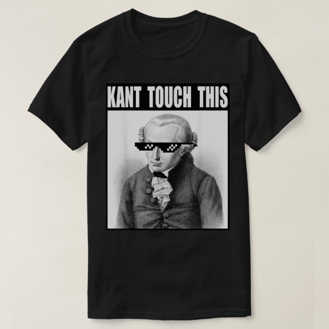 Kant Touch This  Memes  Funny  Philosophy  Immanue T-Shirt (Design Front)